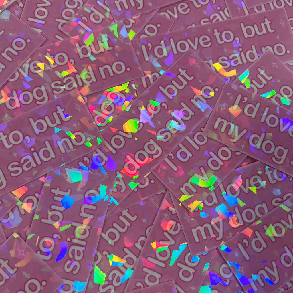 I'd Love To, But My Dog Said No - Sticker