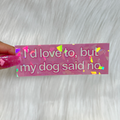 I'd Love To, But My Dog Said No - Sticker