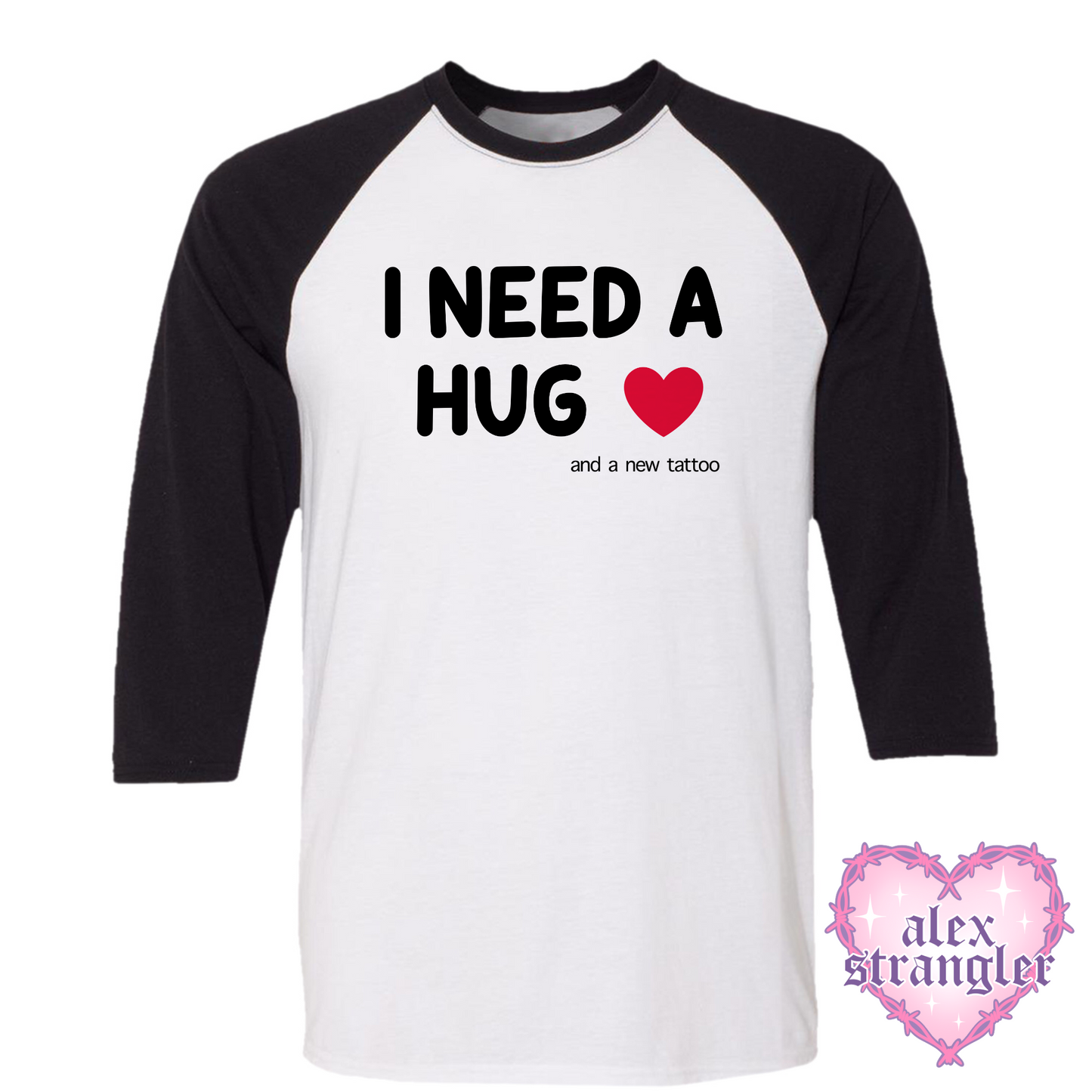 I Need a Hug....and a new tattoo - Men's/Unisex Raglan