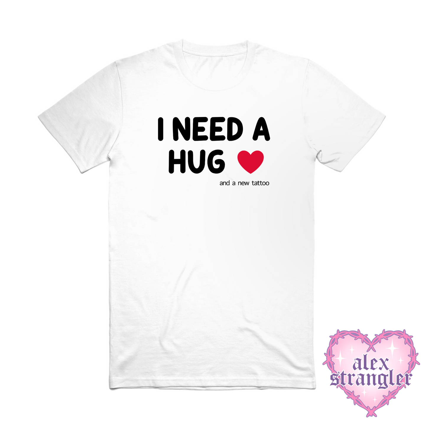 I Need a Hug....and a new tattoo - Men's/Unisex Tee