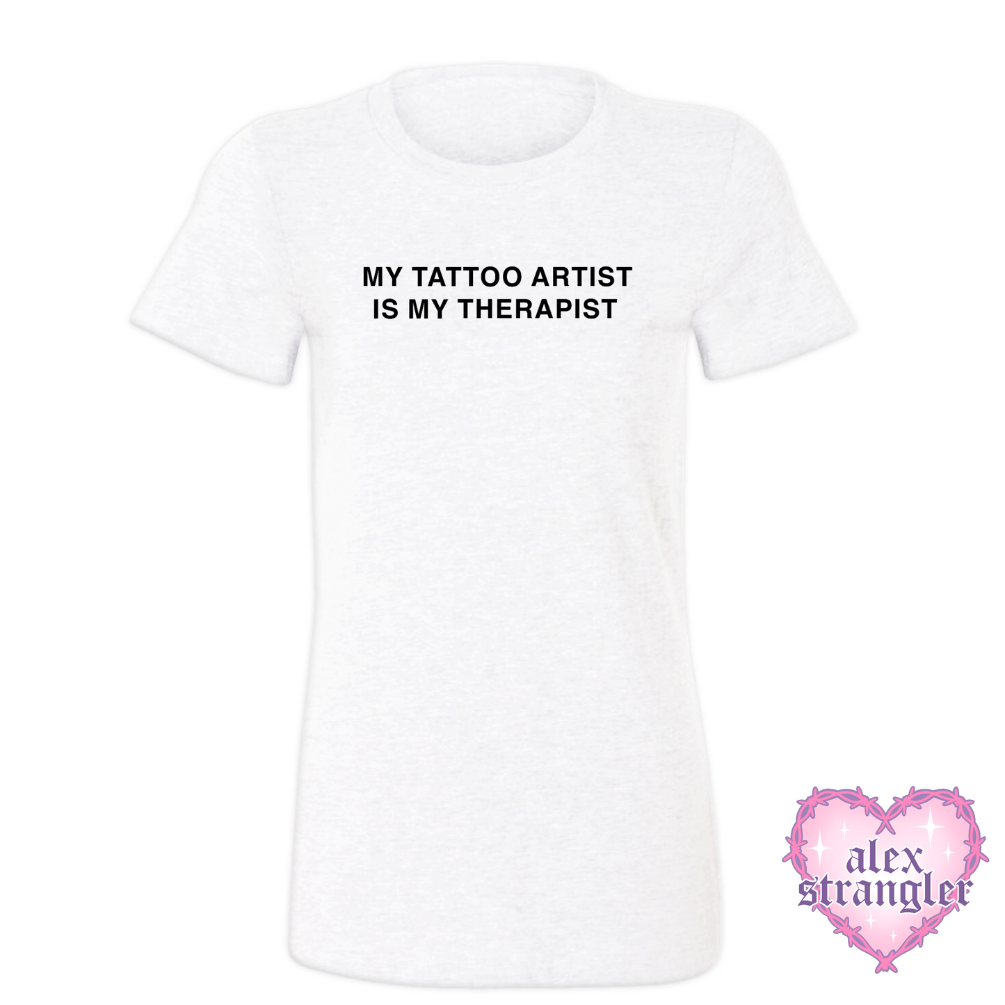 My Tattoo Artist Is My Therapist - Women's Tee