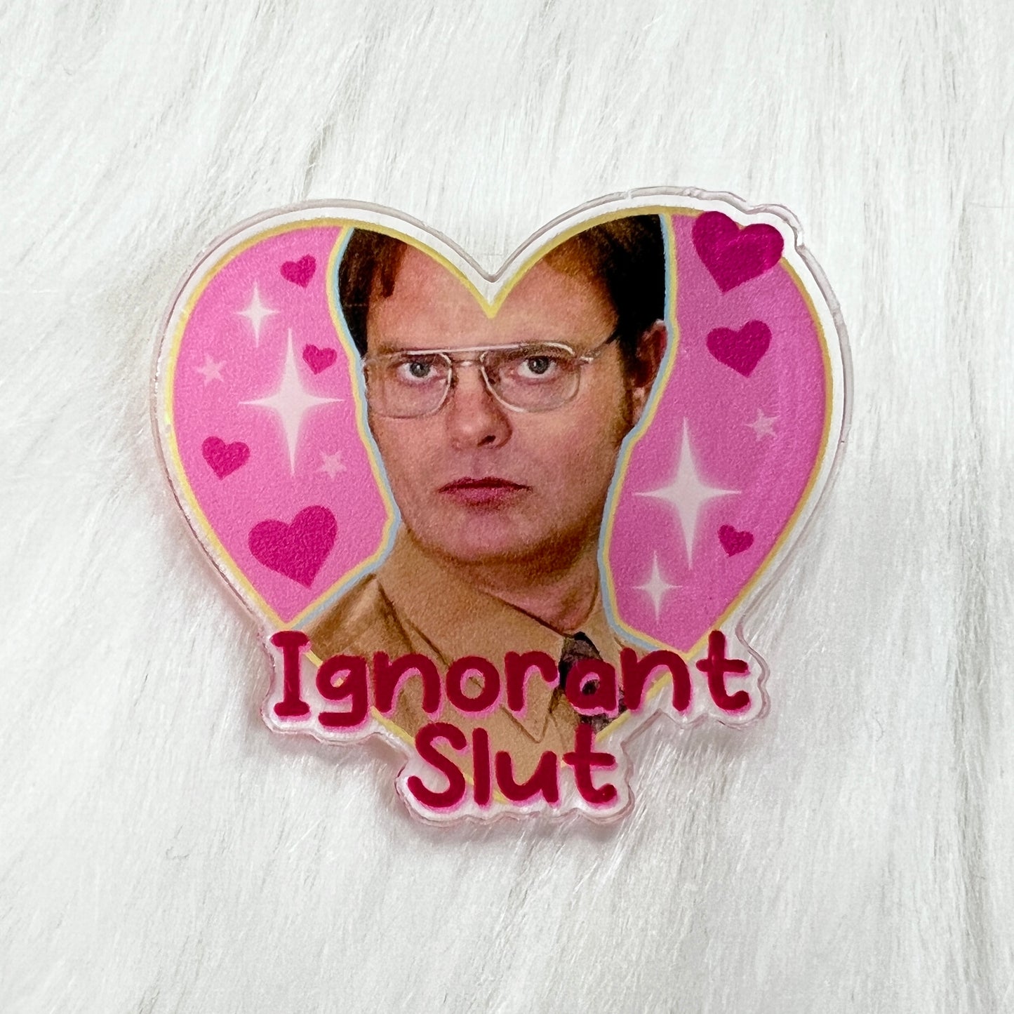 Ignorant Slut - Acrylic Pin